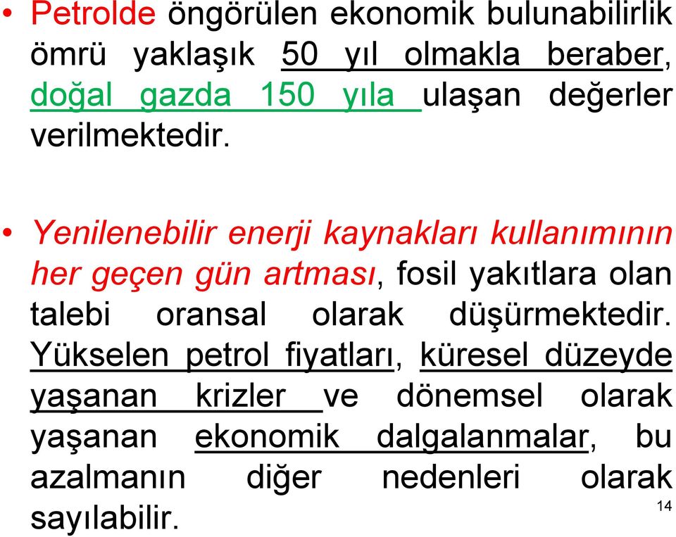 Yenilenebilir enerji kaynakları kullanımının her geçen gün artması, fosil yakıtlara olan talebi oransal