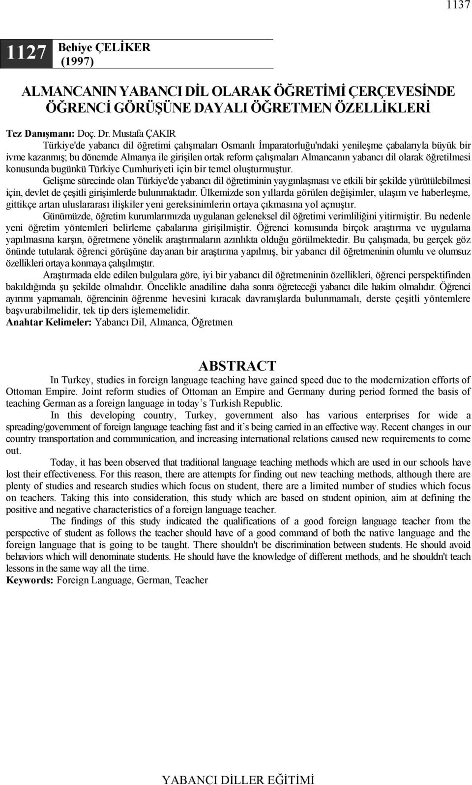 Almancanın yabancı dil olarak öğretilmesi konusunda bugünkü Türkiye Cumhuriyeti için bir temel oluşturmuştur.