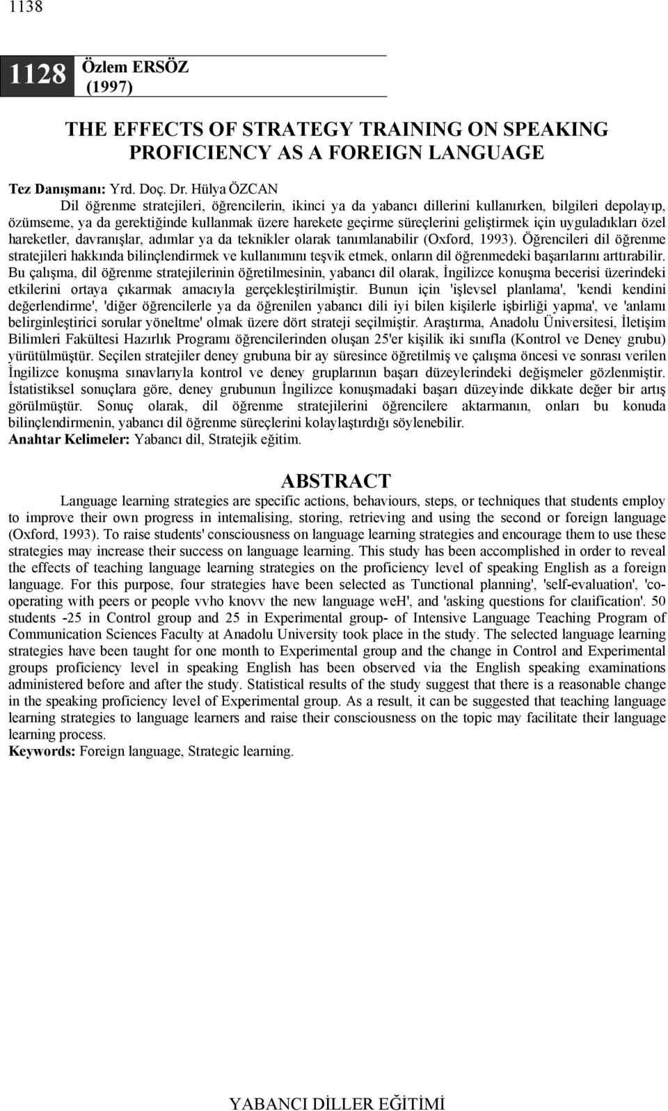 geliştirmek için uyguladıkları özel hareketler, davranışlar, adımlar ya da teknikler olarak tanımlanabilir (Oxford, 1993).