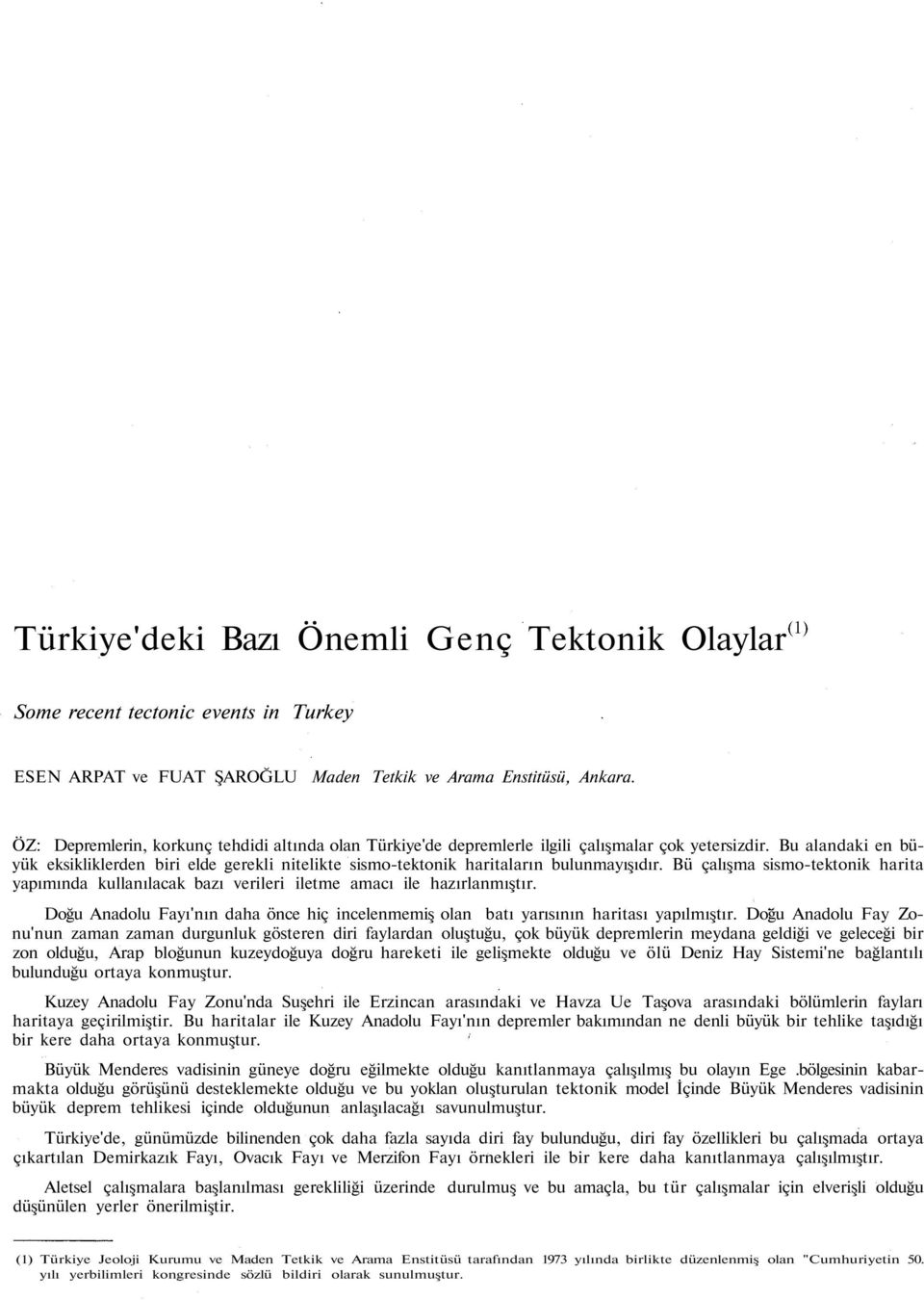 Bu alandaki en büyük eksikliklerden biri elde gerekli nitelikte sismo-tektonik haritaların bulunmayışıdır.