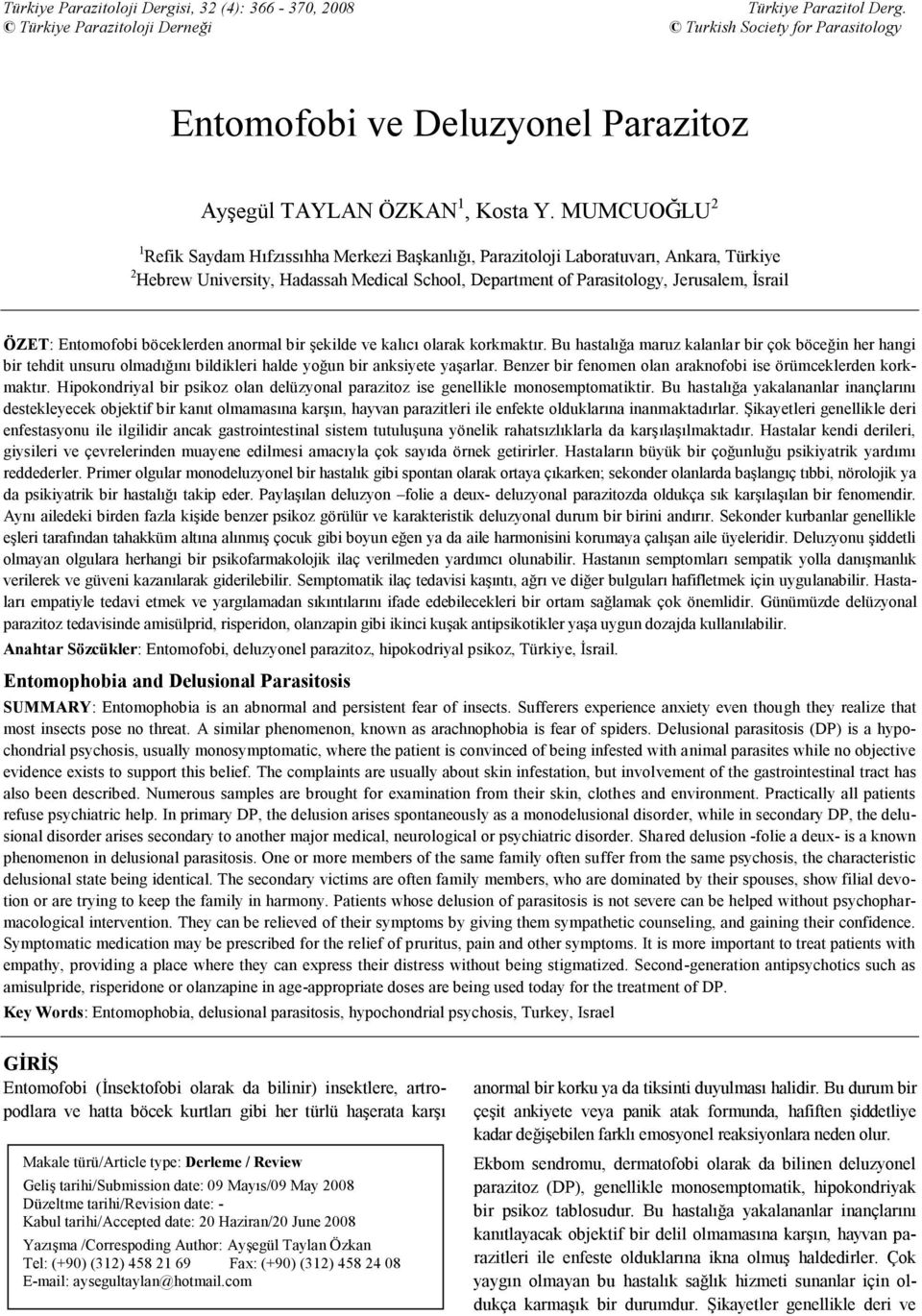 MUMCUOĞLU 2 1 Refik Saydam Hıfzıssıhha Merkezi Başkanlığı, Parazitoloji Laboratuvarı, Ankara, Türkiye 2 Hebrew University, Hadassah Medical School, Department of Parasitology, Jerusalem, İsrail ÖZET: