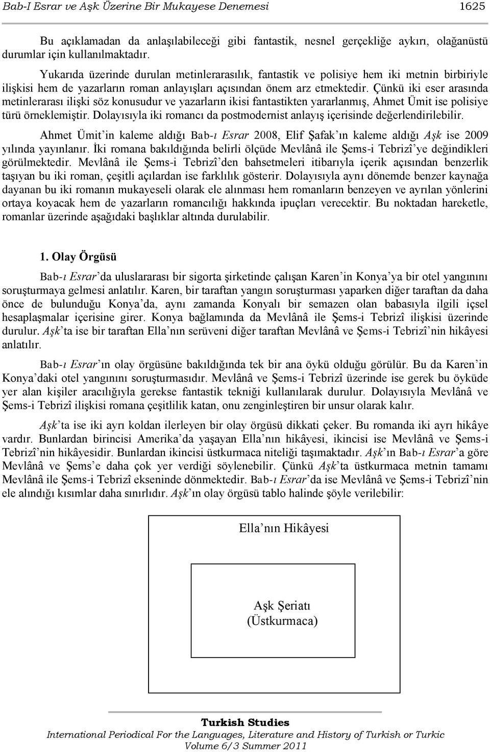 Çünkü iki eser arasında metinlerarası ilişki söz konusudur ve yazarların ikisi fantastikten yararlanmış, Ahmet Ümit ise polisiye türü örneklemiştir.