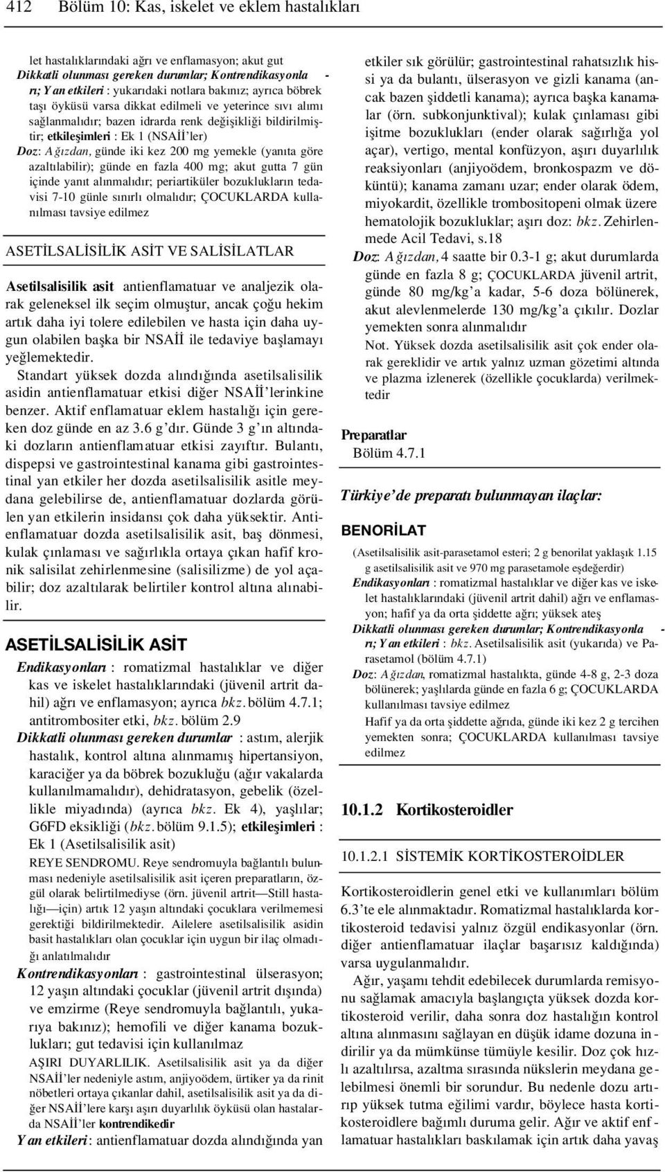 mg yemekle (yan ta göre azalt labilir); günde en fazla 400 mg; akut gutta 7 gün içinde yan t al nmal d r; periartiküler bozukluklar n tedavisi 7-10 günle s n rl olmal d r; ÇOCUKLARDA kullan lmas