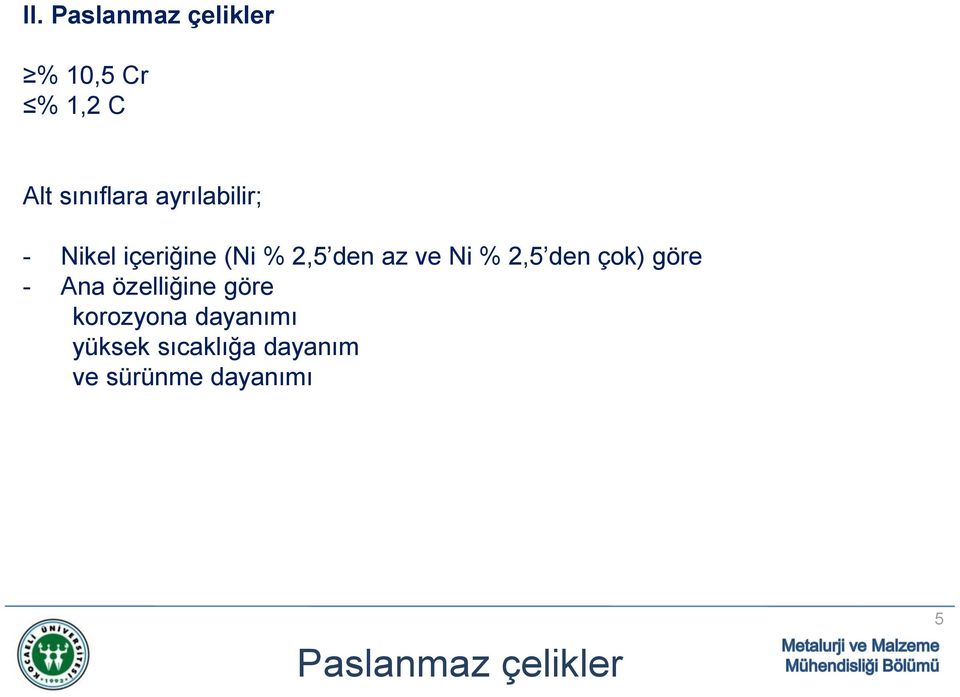 2,5 den çok) göre - Ana özelliğine göre korozyona dayanımı