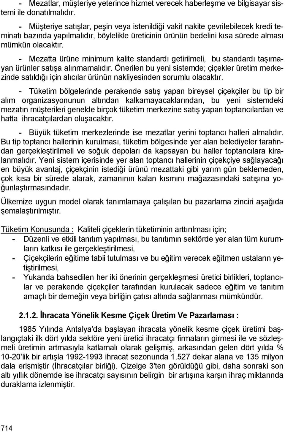 - Mezatta ürüne minimum kalite standardı getirilmeli, bu standardı taşımayan ürünler satışa alınmamalıdır.