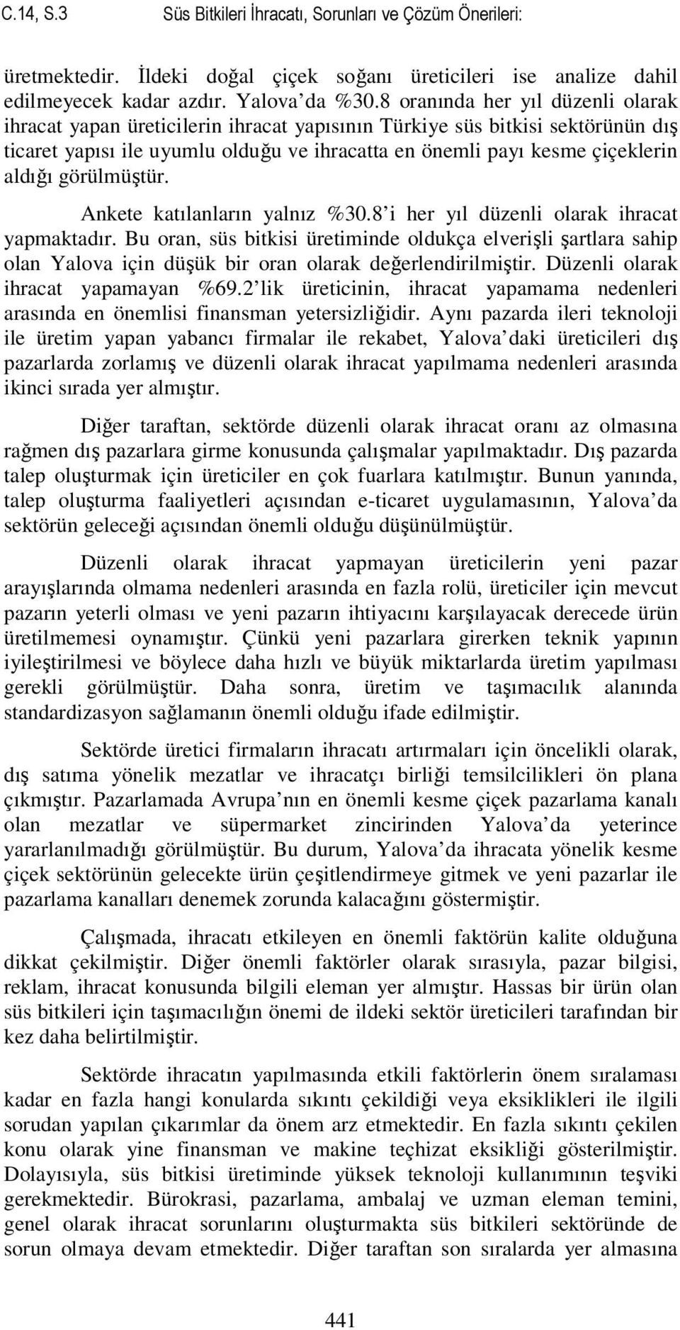 görülmüştür. Ankete katılanların yalnız %30.8 i her yıl düzenli olarak ihracat yapmaktadır.