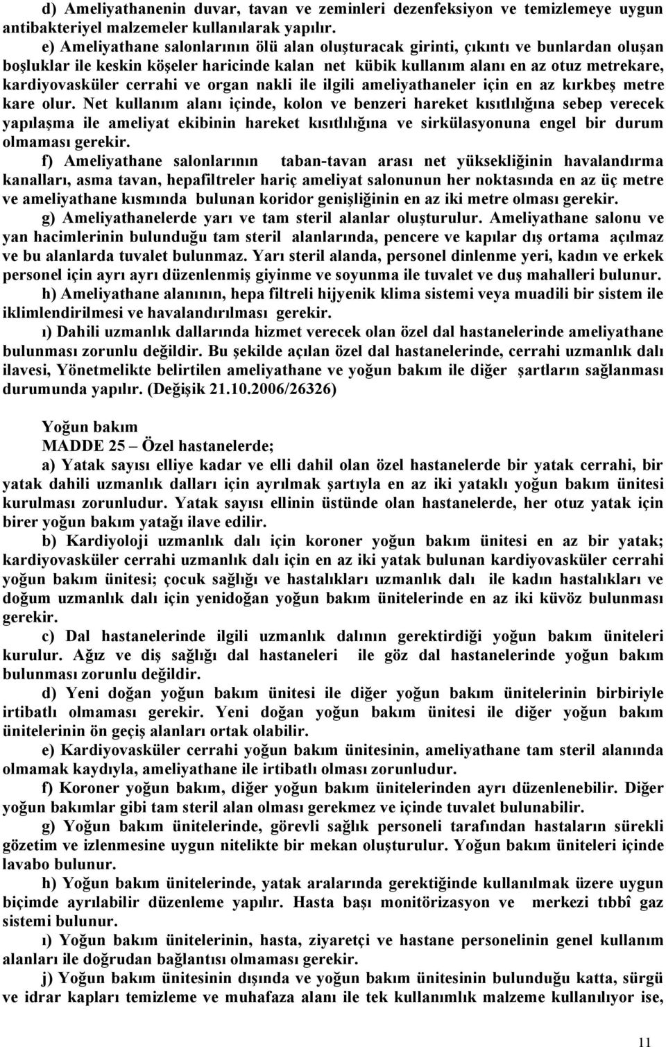 cerrahi ve organ nakli ile ilgili ameliyathaneler için en az kırkbeş metre kare olur.