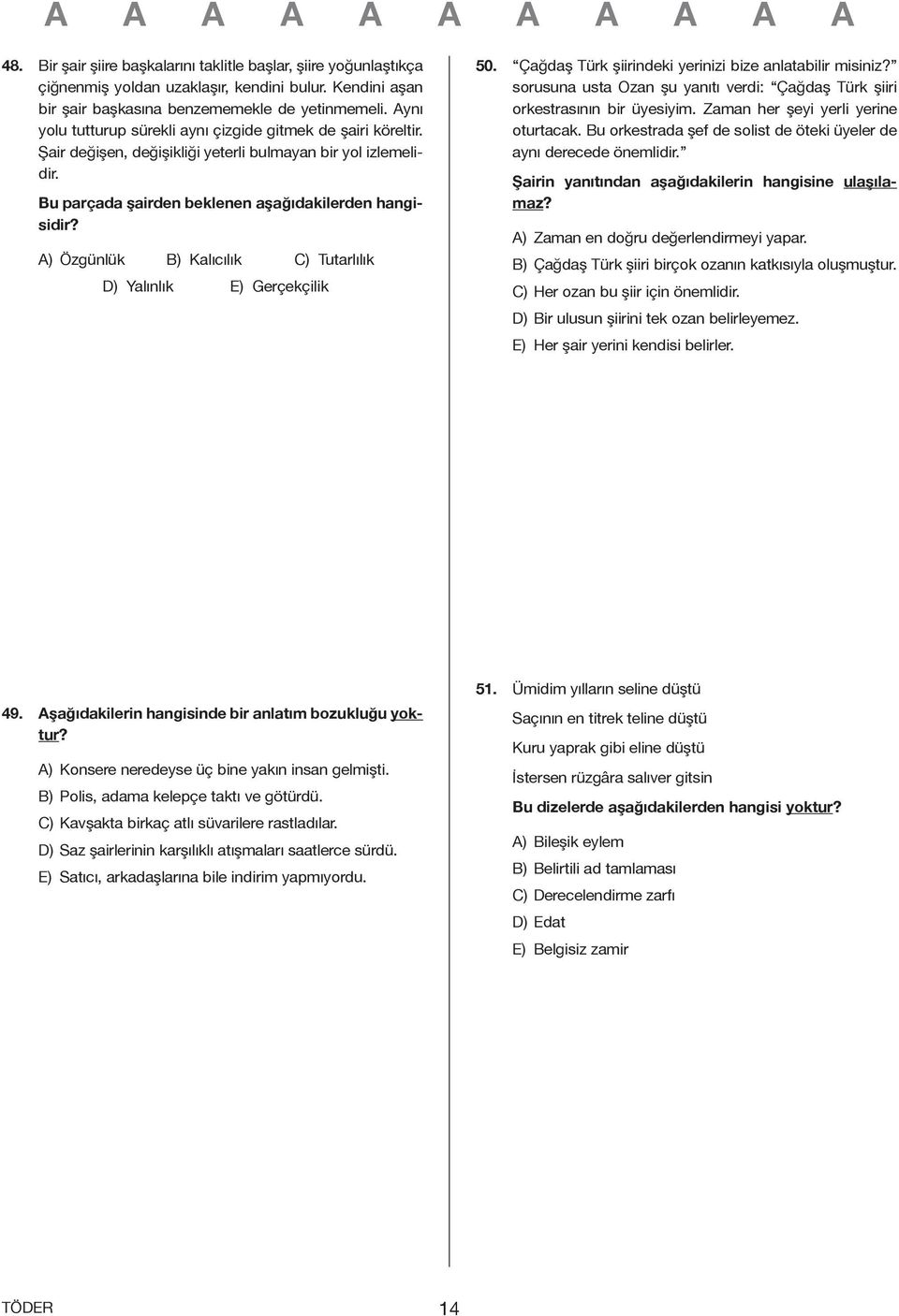 A) Özgünlük B) Kalıcılık C) Tutarlılık D) Yalınlık E) Gerçekçilik 50. Çağdaş Türk şiirindeki yerinizi bize anlatabilir misiniz?