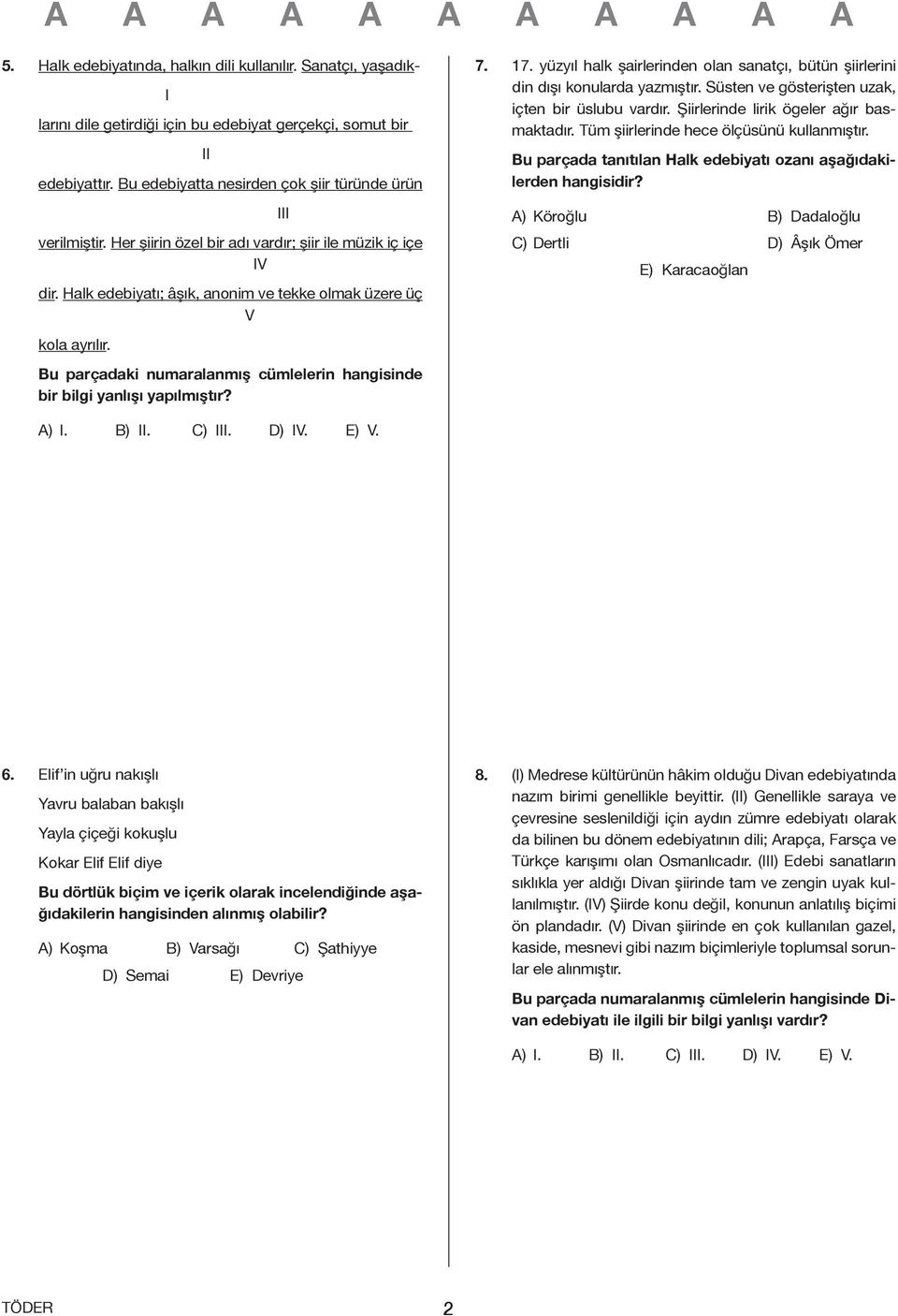 Bu parçadaki numaralanmış cümlelerin hangisinde bir bilgi yanlışı yapılmıştır? 7. 17. yüzyıl halk şairlerinden olan sanatçı, bütün şiirlerini din dışı konularda yazmıştır.