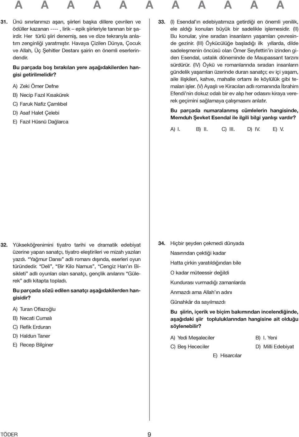 Bu parçada boş bırakılan yere aşağıdakilerden hangisi getirilmelidir? A) Zeki Ömer Defne B) Necip Fazıl Kısakürek C) Faruk Nafiz Çamlıbel D) Asaf Halet Çelebi E) Fazıl Hüsnü Dağlarca 33.