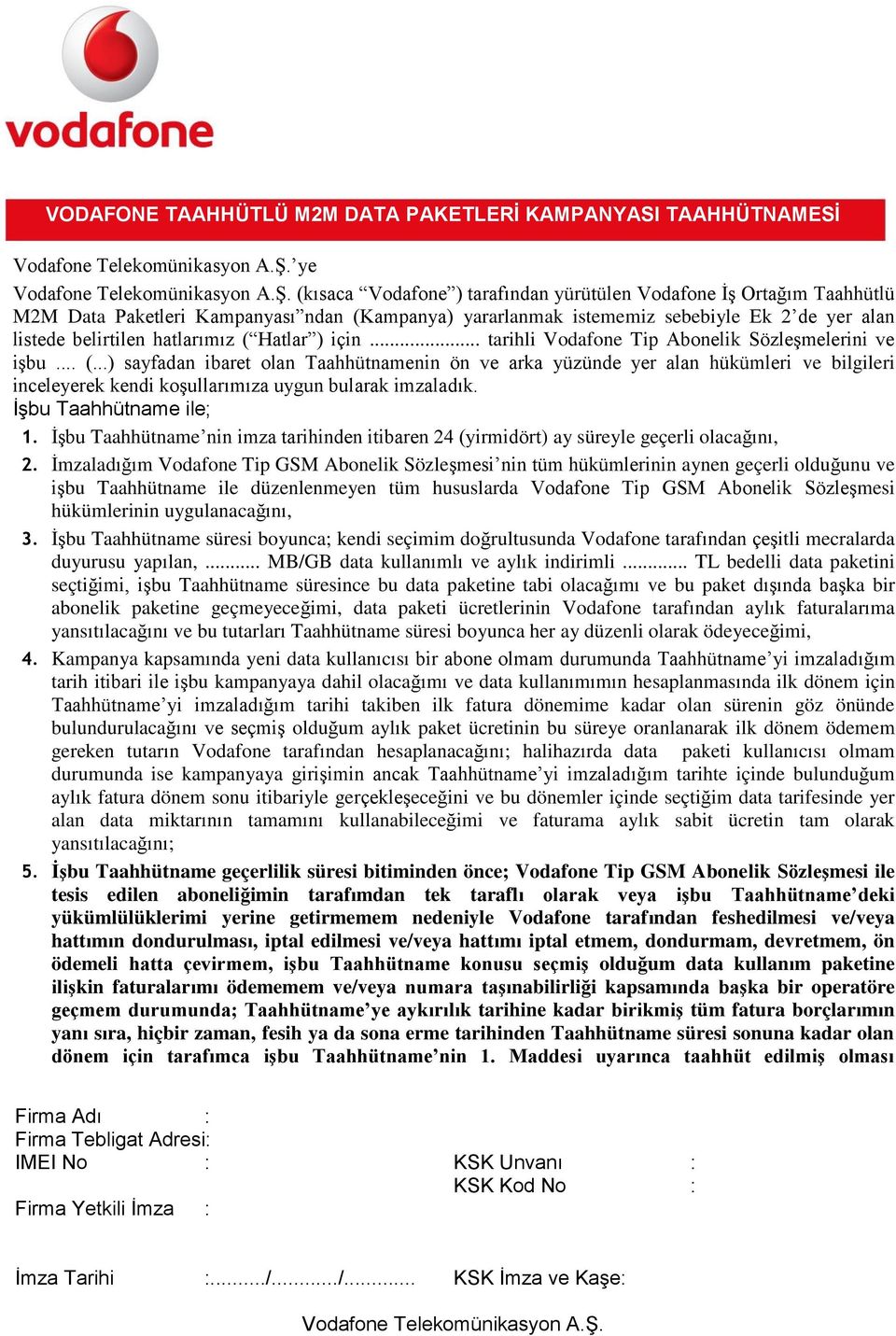 ..) sayfadan ibaret olan Taahhütnamenin ön ve arka yüzünde yer alan hükümleri ve bilgileri inceleyerek kendi koşullarımıza uygun bularak imzaladık. İşbu Taahhütname ile; 1.