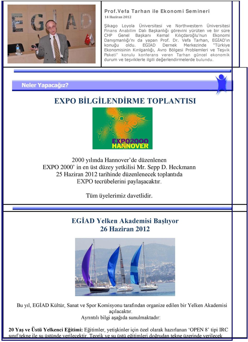 EGİAD Dernek Merkezinde Türkiye Ekonomisinin Kırılganlığı, Avro Bölgesi Problemleri ve Teşvik Paketi konulu konferans veren Tarhan güncel ekonomik durum ve teşviklerle ilgili değerlendirmelerde