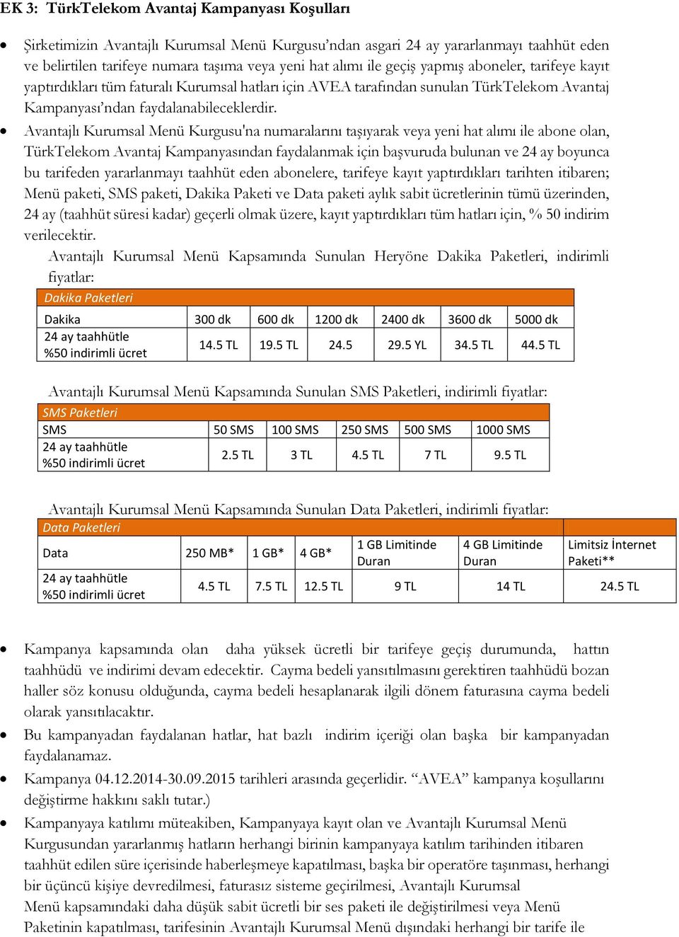 Avantajlı Kurumsal Menü Kurgusu'na numaralarını taşıyarak veya yeni hat alımı ile abone olan, TürkTelekom Avantaj Kampanyasından faydalanmak için başvuruda bulunan ve 24 ay boyunca bu tarifeden