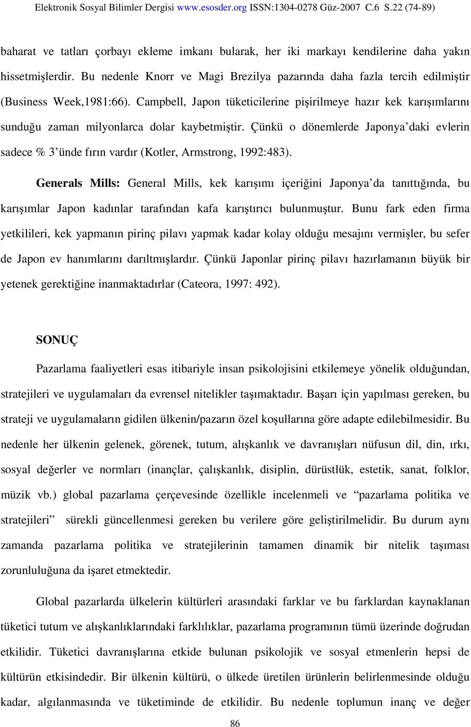 Campbell, Japon tüketicilerine pişirilmeye hazır kek karışımlarını sunduğu zaman milyonlarca dolar kaybetmiştir.