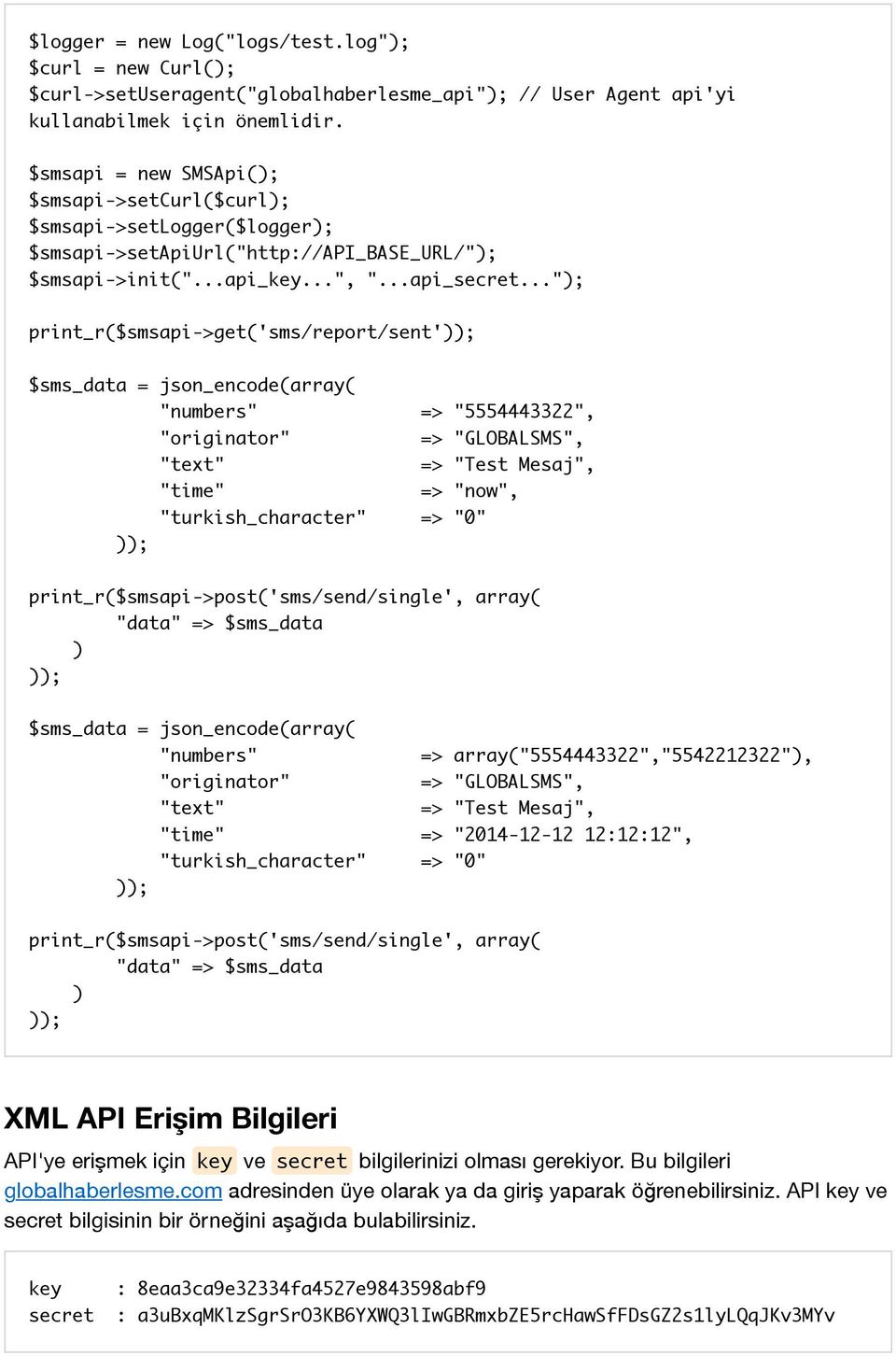 .."); print_r($smsapi->get('sms/report/sent')); $sms_data = json_encode(array( "numbers" => "5554443322", "originator" => "GLOBALSMS", "text" => "Test Mesaj", "time" => "now", "turkish_character" =>