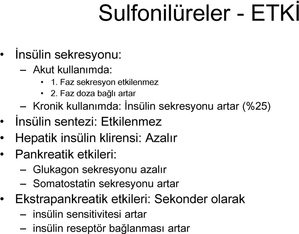 Hepatik insülin klirensi: Azalır Pankreatik etkileri: Glukagon sekresyonu azalır Somatostatin