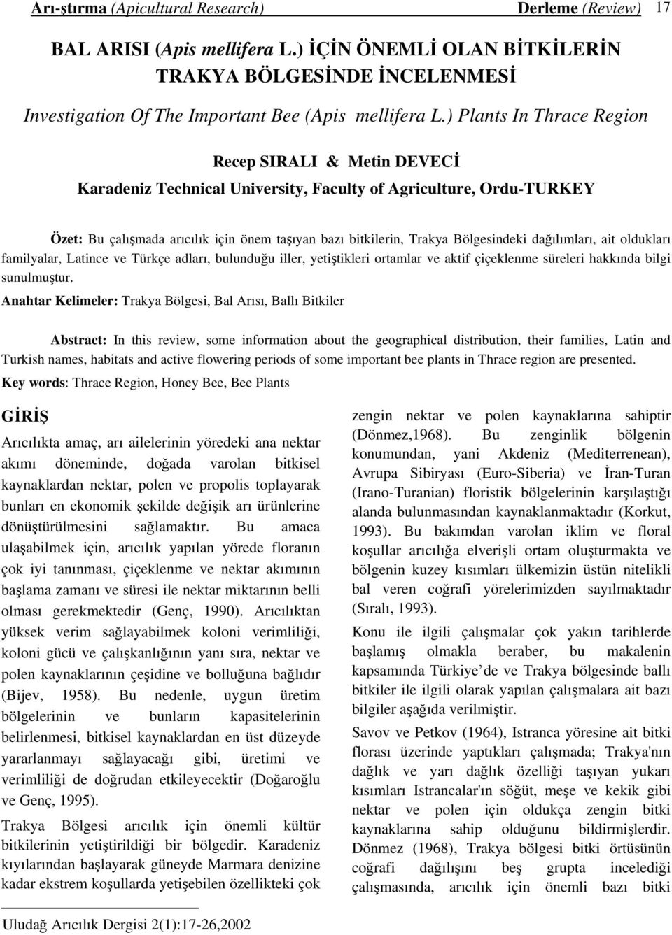 Bölgesindeki dağılımları, ait oldukları familyalar, Latince ve Türkçe adları, bulunduğu iller, yetiştikleri ortamlar ve aktif çiçeklenme süreleri hakkında bilgi sunulmuştur.