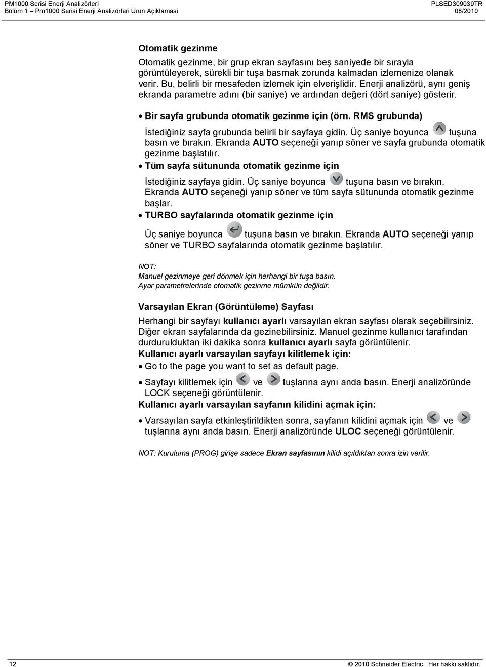 Enerji analizörü, aynı geniş ekranda parametre adını (bir saniye) ve ardından değeri (dört saniye) gösterir. Bir sayfa grubunda otomatik gezinme için (örn.