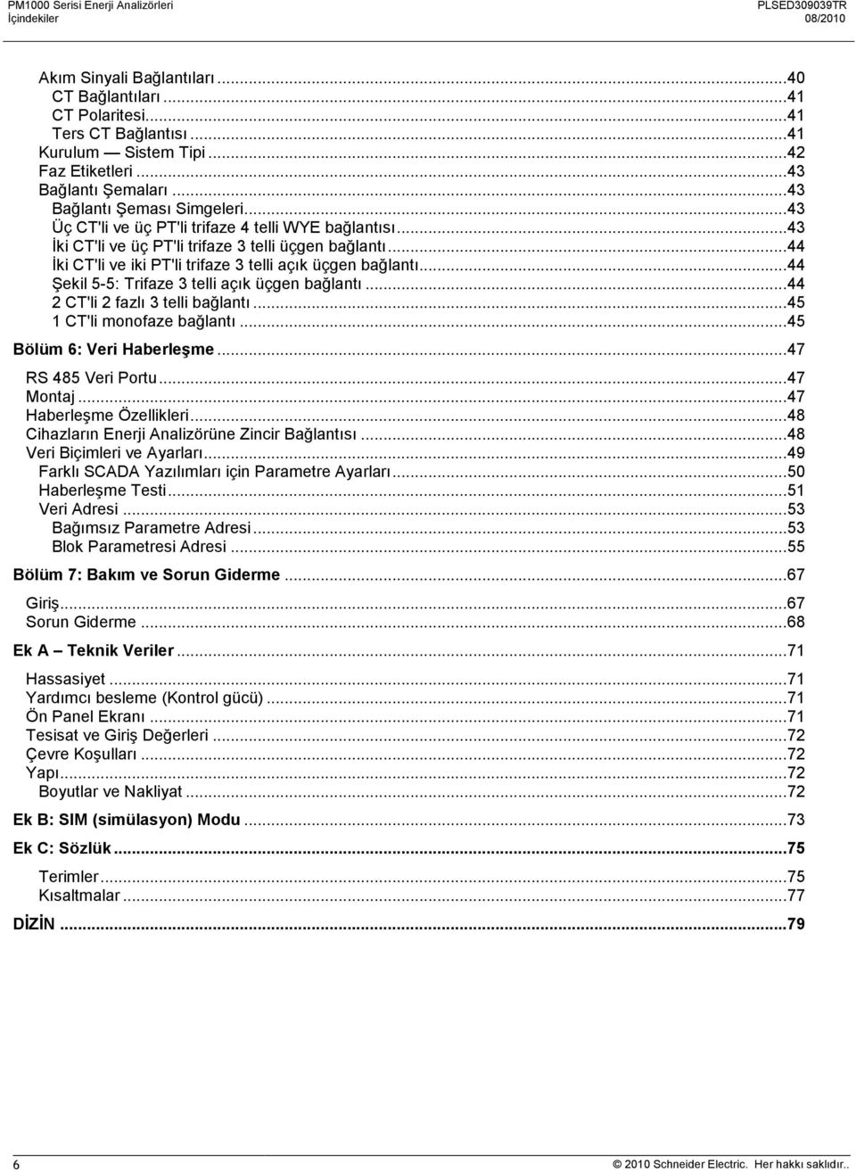 .. 44 İki CT'li ve iki PT'li trifaze 3 telli açık üçgen bağlantı... 44 Şekil 5-5: Trifaze 3 telli açık üçgen bağlantı... 44 2 CT'li 2 fazlı 3 telli bağlantı... 45 1 CT'li monofaze bağlantı.