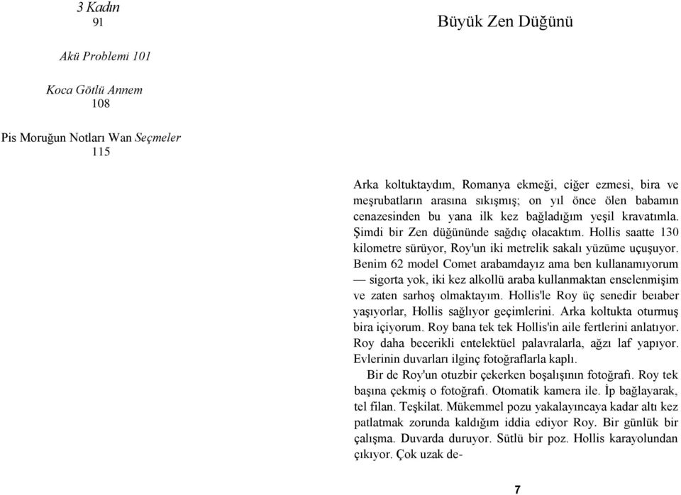 Benim 62 model Comet arabamdayız ama ben kullanamıyorum sigorta yok, iki kez alkollü araba kullanmaktan enselenmiģim ve zaten sarhoģ olmaktayım.