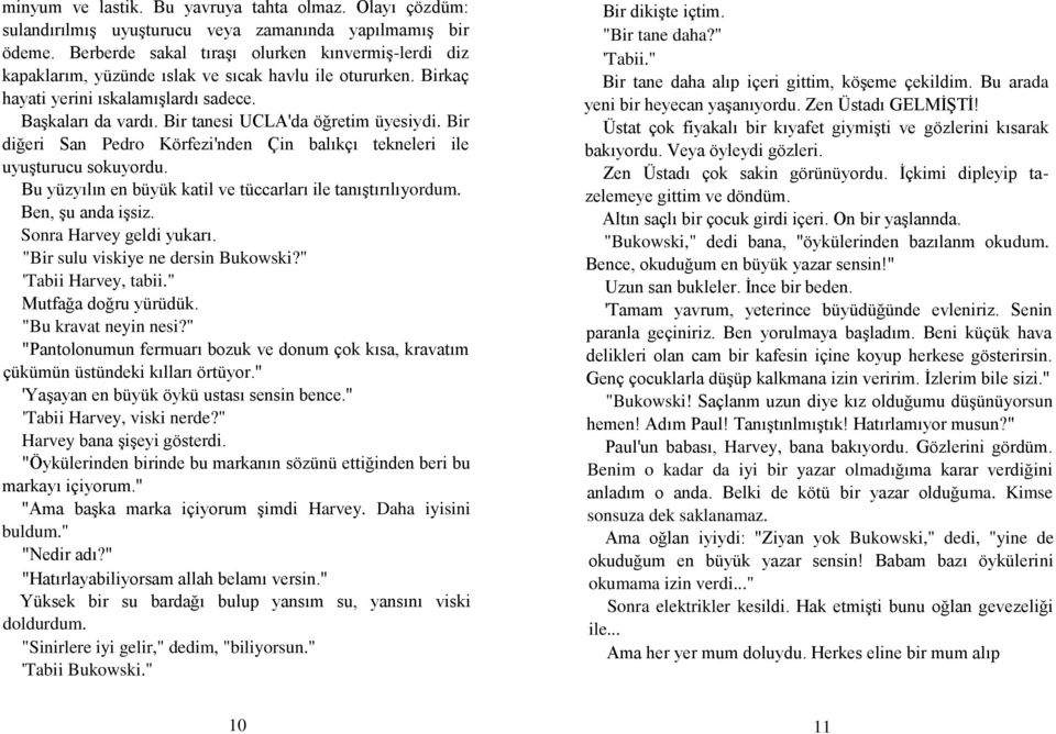 Bir tanesi UCLA'da öğretim üyesiydi. Bir diğeri San Pedro Körfezi'nden Çin balıkçı tekneleri ile uyuģturucu sokuyordu. Bu yüzyılın en büyük katil ve tüccarları ile tanıģtırılıyordum.