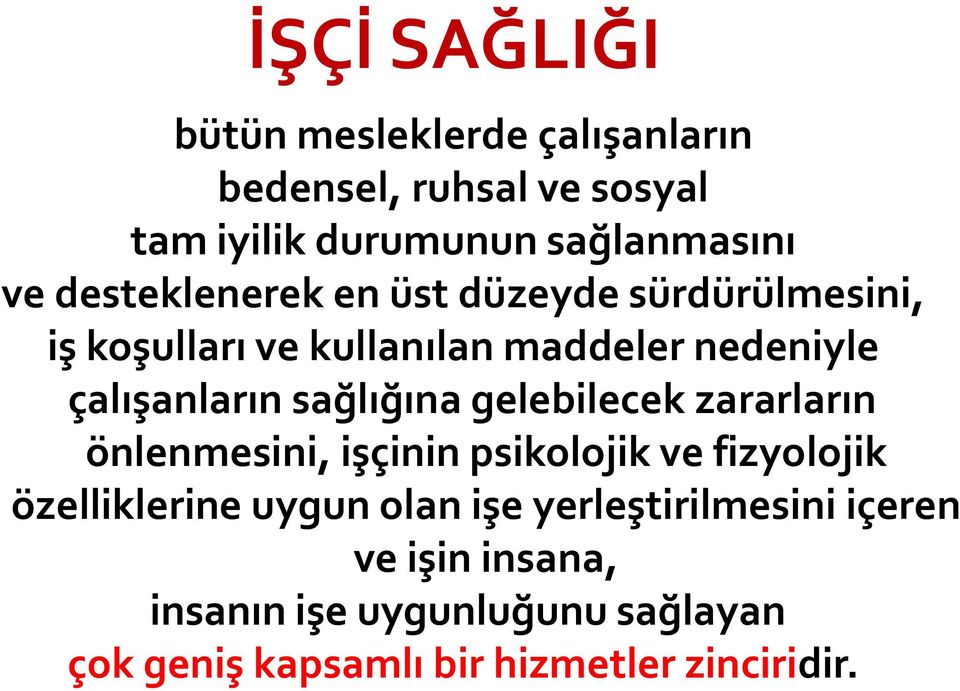 sağlığına gelebilecek zararların önlenmesini, işçinin psikolojik ve fizyolojik özelliklerine uygun olan işe