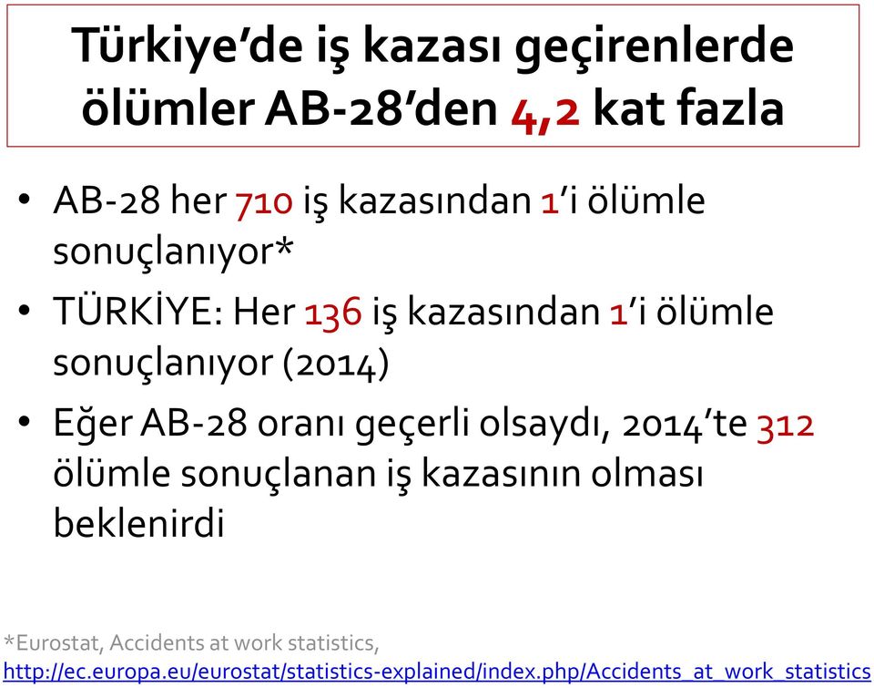 geçerli olsaydı, 2014 te 312 ölümle sonuçlanan iş kazasının olması beklenirdi *Eurostat, Accidents at