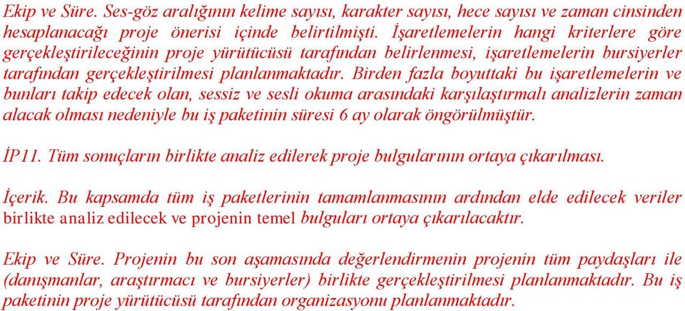 Birden fazla boyuttaki bu işaretlemelerin ve bunları takip edecek olan, sessiz ve sesli okuma arasındaki karşılaştırmalı analizlerin zaman alacak olması nedeniyle bu iş paketinin süresi 6 ay olarak