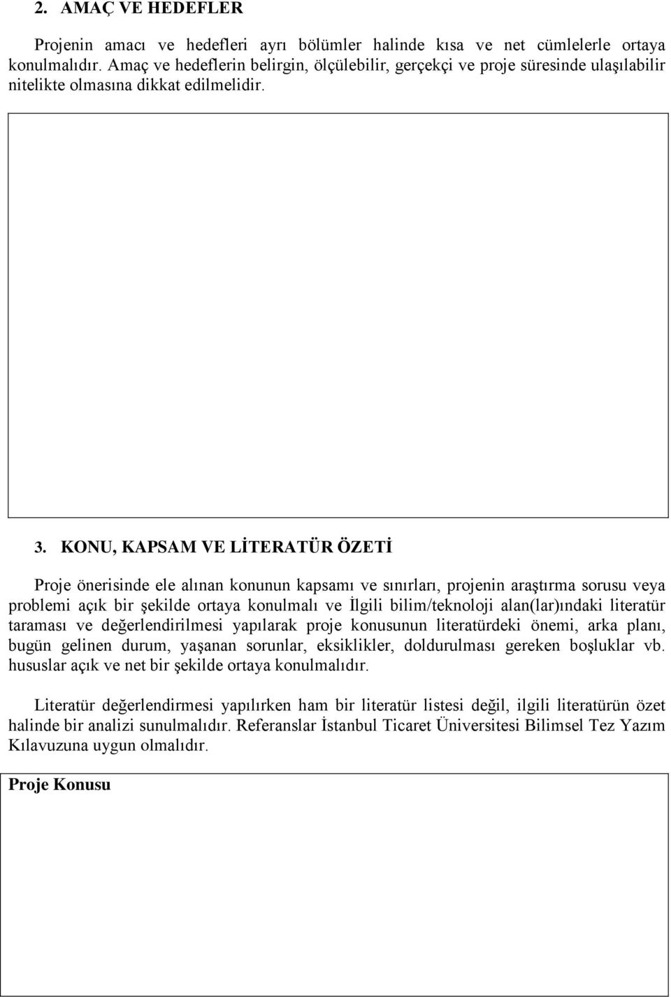 KONU, KAPSAM VE LİTERATÜR ÖZETİ Proje önerisinde ele alınan konunun kapsamı ve sınırları, projenin araştırma sorusu veya problemi açık bir şekilde ortaya konulmalı ve İlgili bilim/teknoloji