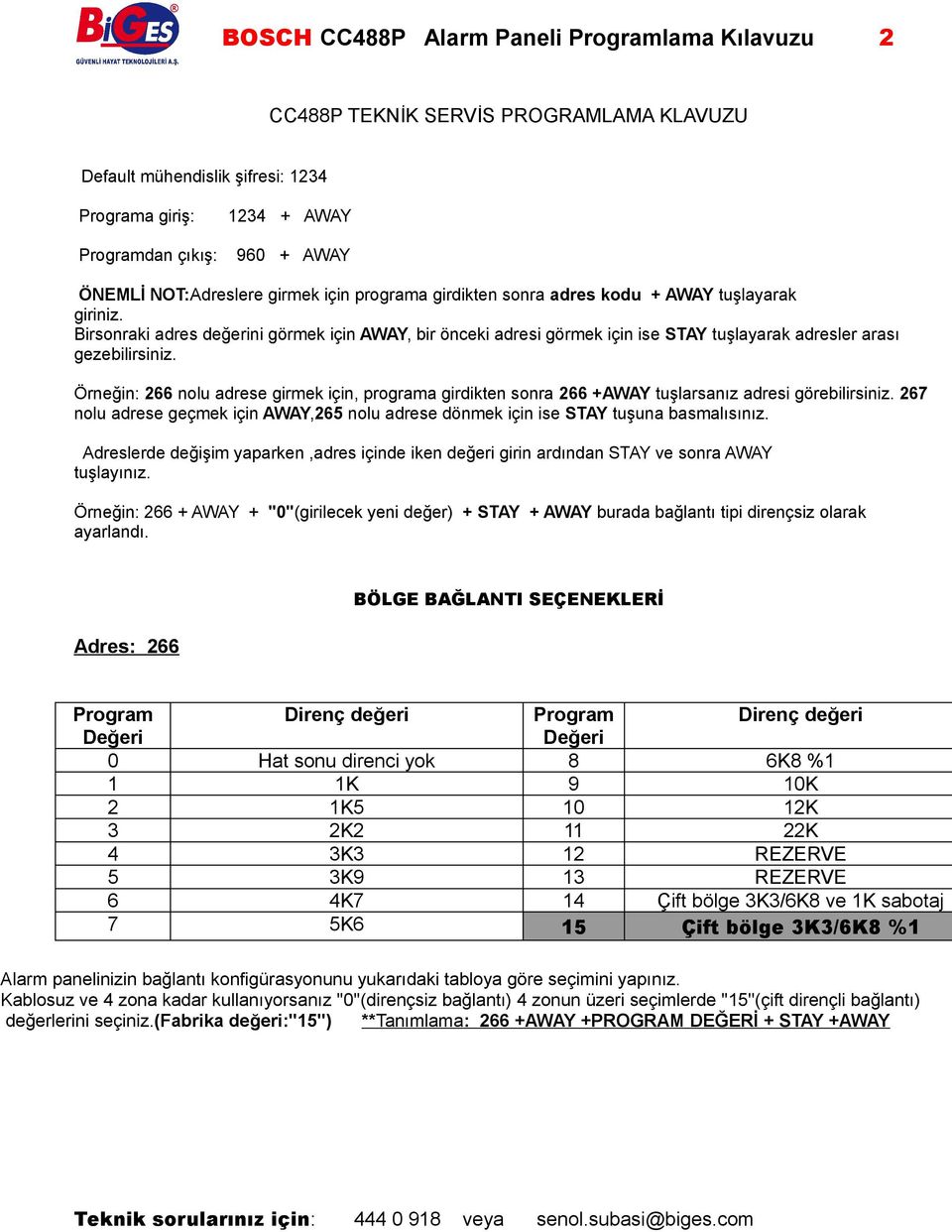 Birsonraki adres değerini görmek için AWAY, bir önceki adresi görmek için ise STAY tuşlayarak adresler arası gezebilirsiniz.