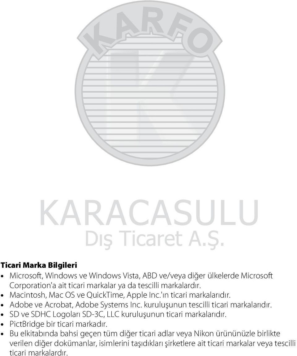 kuruluşunun tescilli ticari markalarıdır. SD ve SDHC Logoları SD-3C, LLC kuruluşunun ticari markalarıdır. PictBridge bir ticari markadır.