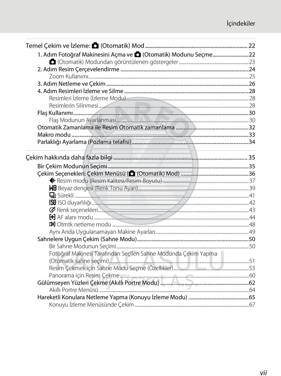 ..30 Flaş Modunun Ayarlanması...30 Otomatik Zamanlama ile Resim Otomatik zamanlama...32 Makro modu...33 Parlaklığı Ayarlama (Pozlama telafisi)...34 Çekim hakkında daha fazla bilgi.