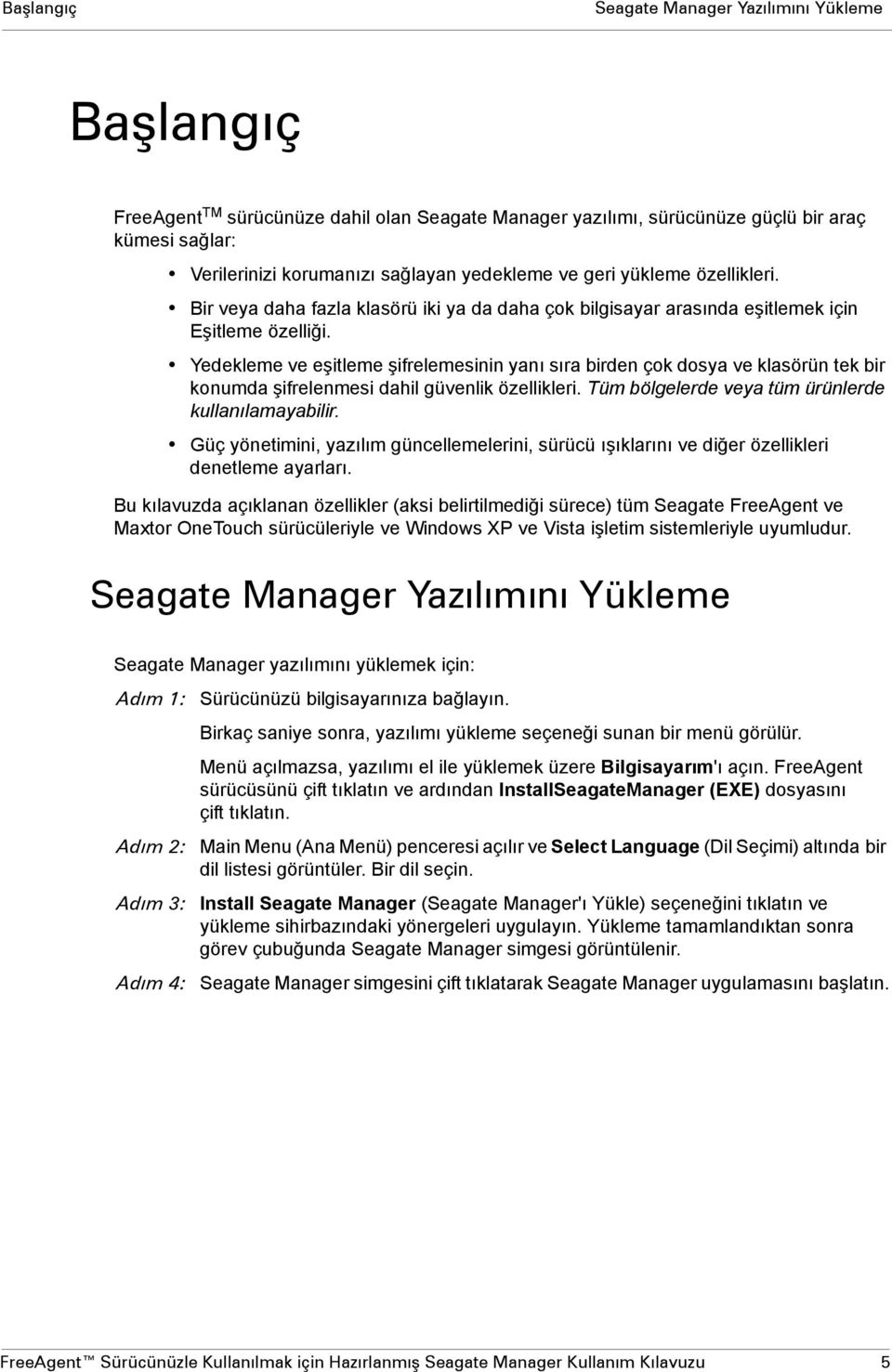 Yedekleme ve eşitleme şifrelemesinin yanı sıra birden çok dosya ve klasörün tek bir konumda şifrelenmesi dahil güvenlik özellikleri. Tüm bölgelerde veya tüm ürünlerde kullanılamayabilir.