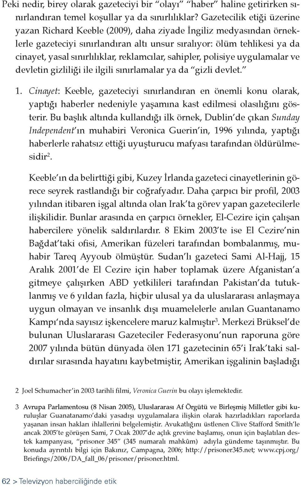 reklamcılar, sahipler, polisiye uygulamalar ve devletin gizliliği ile ilgili sınırlamalar ya da gizli devlet. 1.