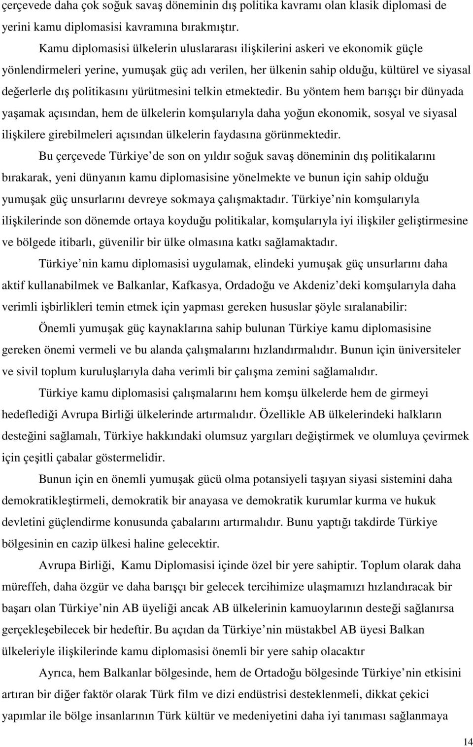 politikasını yürütmesini telkin etmektedir.