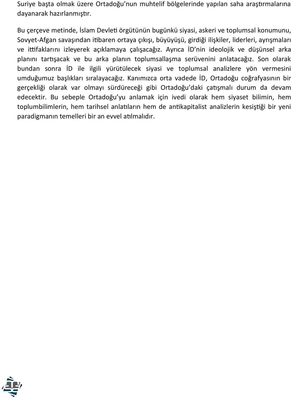 ittifaklarını izleyerek açıklamaya çalışacağız. Ayrıca İD nin ideolojik ve düşünsel arka planını tartışacak ve bu arka planın toplumsallaşma serüvenini anlatacağız.