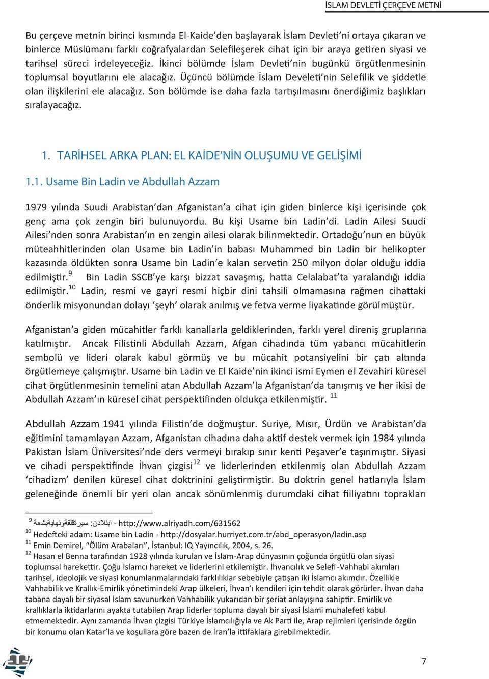 Üçüncü bölümde İslam Develeti nin Selefilik ve şiddetle olan ilişkilerini ele alacağız. Son bölümde ise daha fazla tartışılmasını önerdiğimiz başlıkları sıralayacağız. 1.