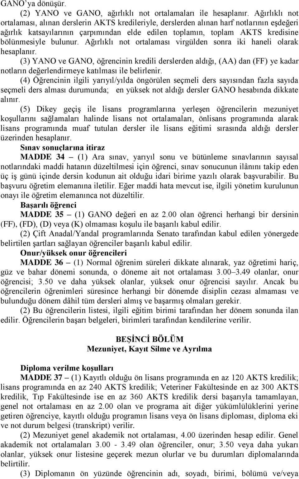 bulunur. Ağırlıklı not ortalaması virgülden sonra iki haneli olarak hesaplanır.