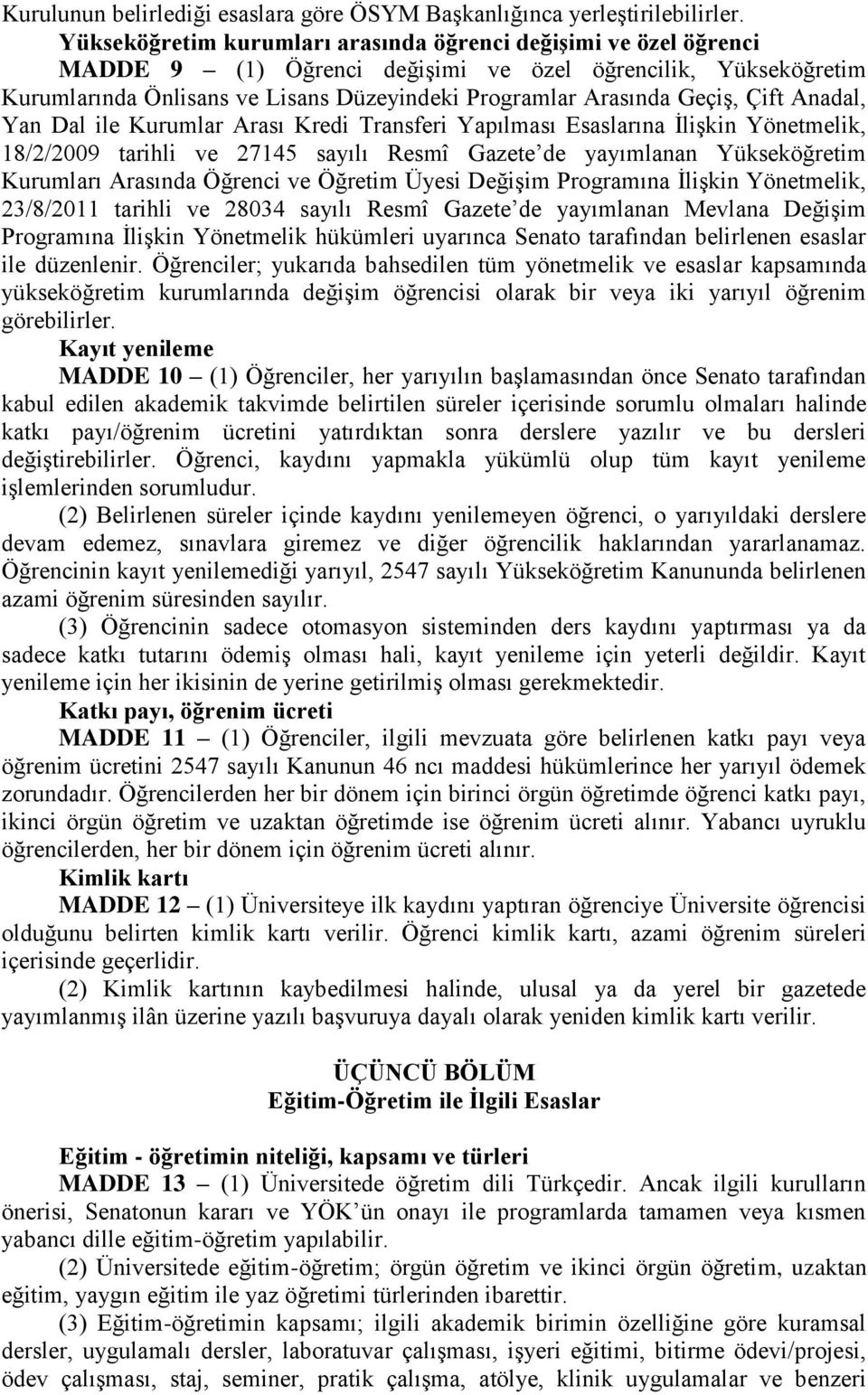 Çift Anadal, Yan Dal ile Kurumlar Arası Kredi Transferi Yapılması Esaslarına İlişkin Yönetmelik, 18/2/2009 tarihli ve 27145 sayılı Resmî Gazete de yayımlanan Yükseköğretim Kurumları Arasında Öğrenci