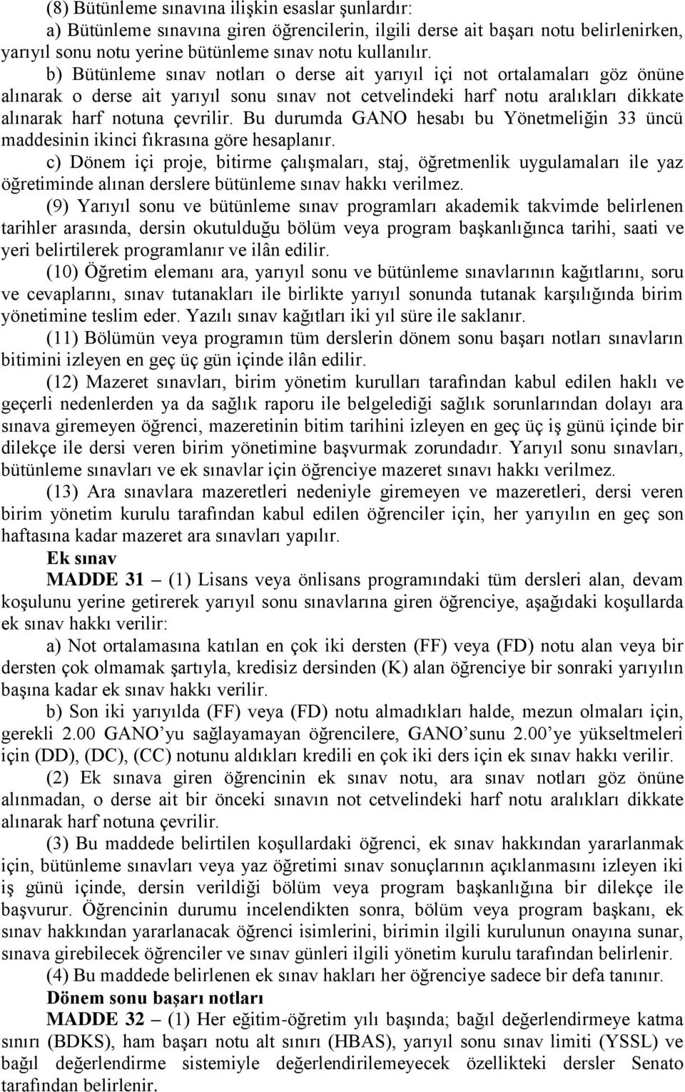 Bu durumda GANO hesabı bu Yönetmeliğin 33 üncü maddesinin ikinci fıkrasına göre hesaplanır.