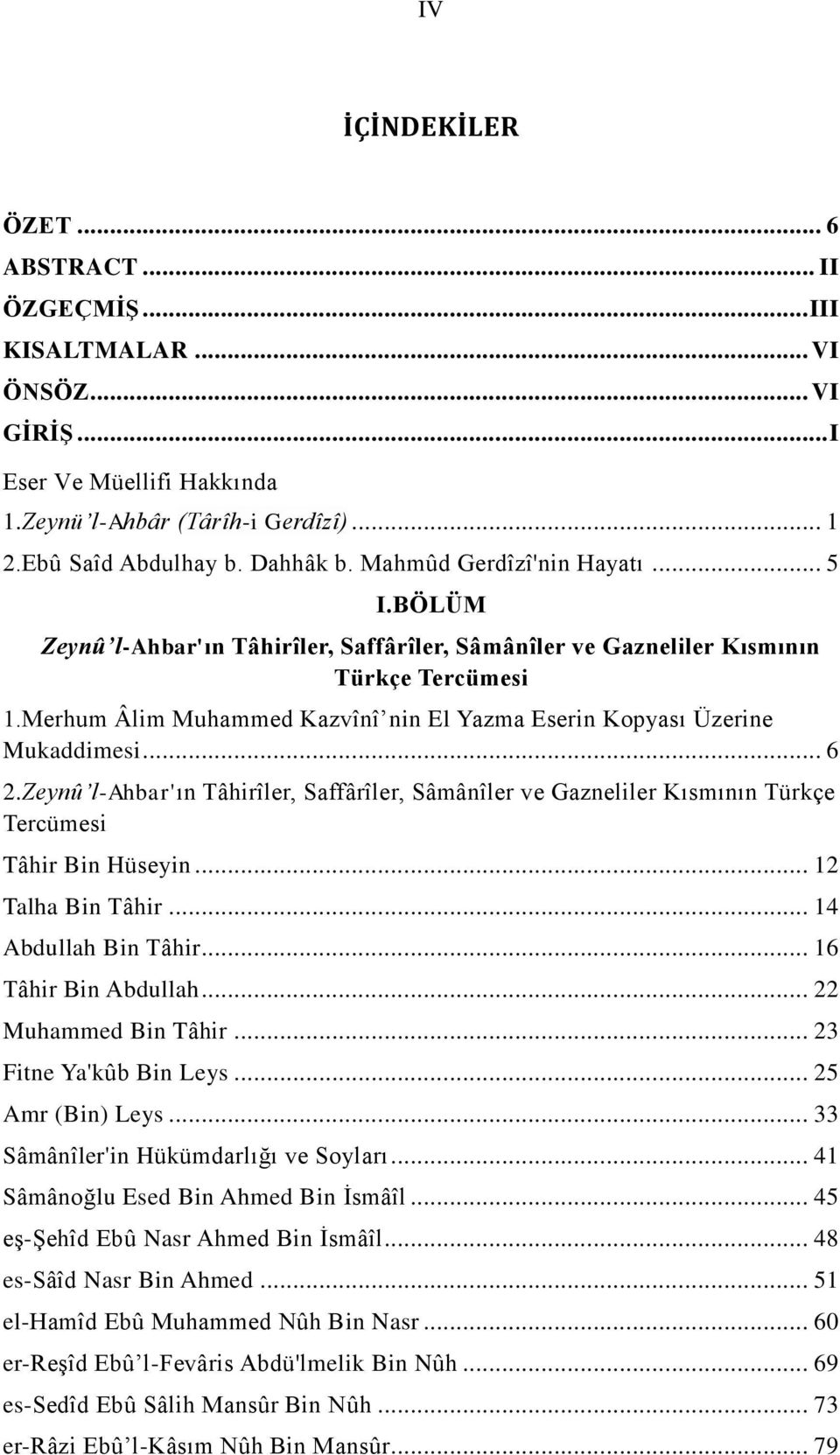 Merhum Âlim Muhammed Kazvînî nin El Yazma Eserin Kopyası Üzerine Mukaddimesi... 6 2.Zeynû l-ahbar'ın Tâhirîler, Saffârîler, Sâmânîler ve Gazneliler Kısmının Türkçe Tercümesi Tâhir Bin Hüseyin.