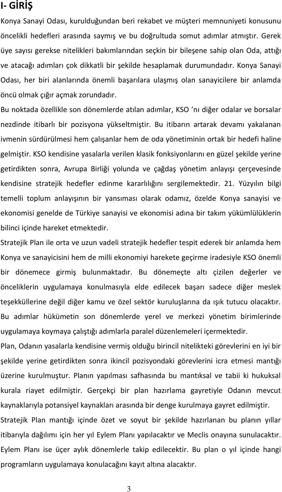 Konya Sanayi Odası, her biri alanlarında önemli başarılara ulaşmış olan sanayicilere bir anlamda öncü olmak çığır açmak zorundadır.