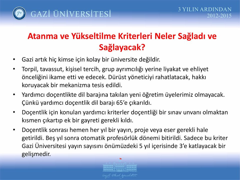 Yardımcı doçentlikte dil barajına takılan yeni öğretim üyelerimiz olmayacak. Çünkü yardımcı doçentlik dil barajı 65 e çıkarıldı.