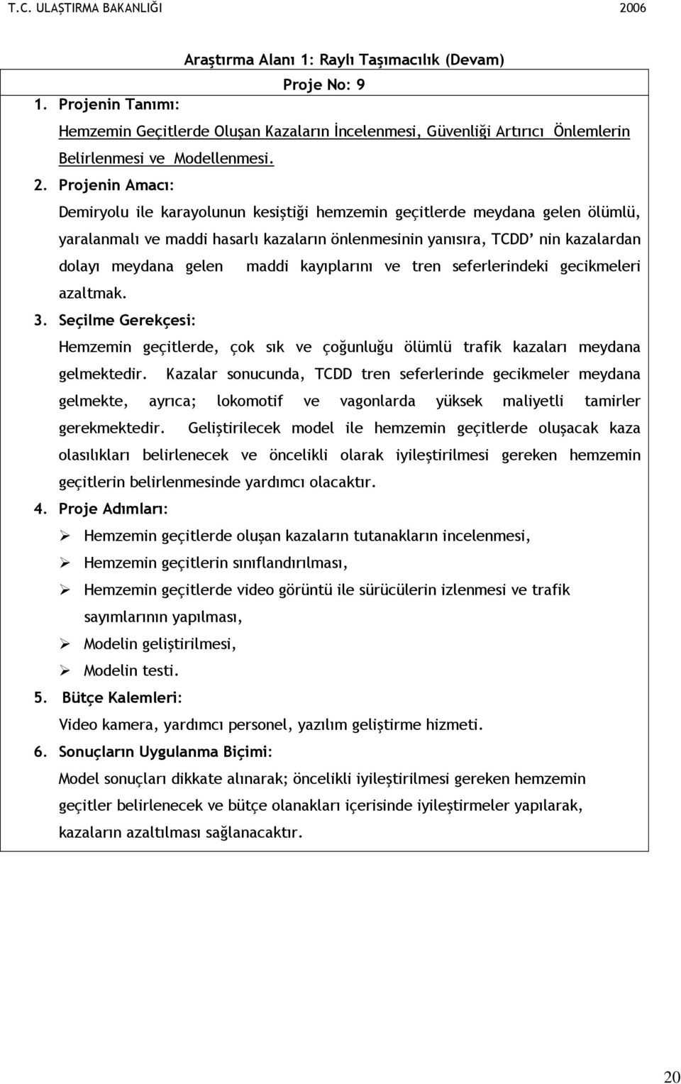 ve tren seferlerindeki gecikmeleri azaltmak. 3. Seçilme Gerekçesi: Hemzemin geçitlerde, çok sık ve çoğunluğu ölümlü trafik kazaları meydana gelmektedir.