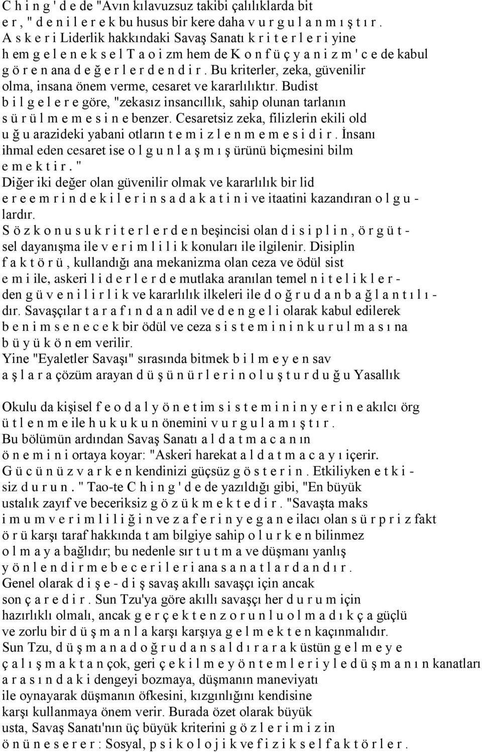 Bu kriterler, zeka, güvenilir olma, insana önem verme, cesaret ve kararlılıktır. Budist b i l g e l e r e göre, "zekasız insancıllık, sahip olunan tarlanın s ü r ü l m e m e s i n e benzer.