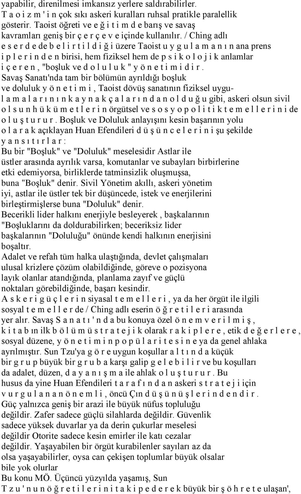 / Ching adlı e s e r d e de b e l i r t i l d i ğ i üzere Taoist u y g u l a m a n ı n ana prens i p l e r i n d e n birisi, hem fiziksel hem de p s i k o l o j i k anlamlar i ç e r e n, "boşluk ve d