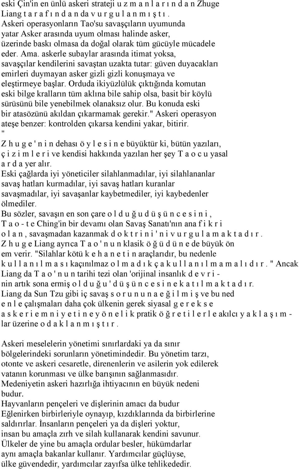 askerle subaylar arasında itimat yoksa, savaşçılar kendilerini savaştan uzakta tutar: güven duyacakları emirleri duymayan asker gizli gizli konuşmaya ve eleştirmeye başlar.