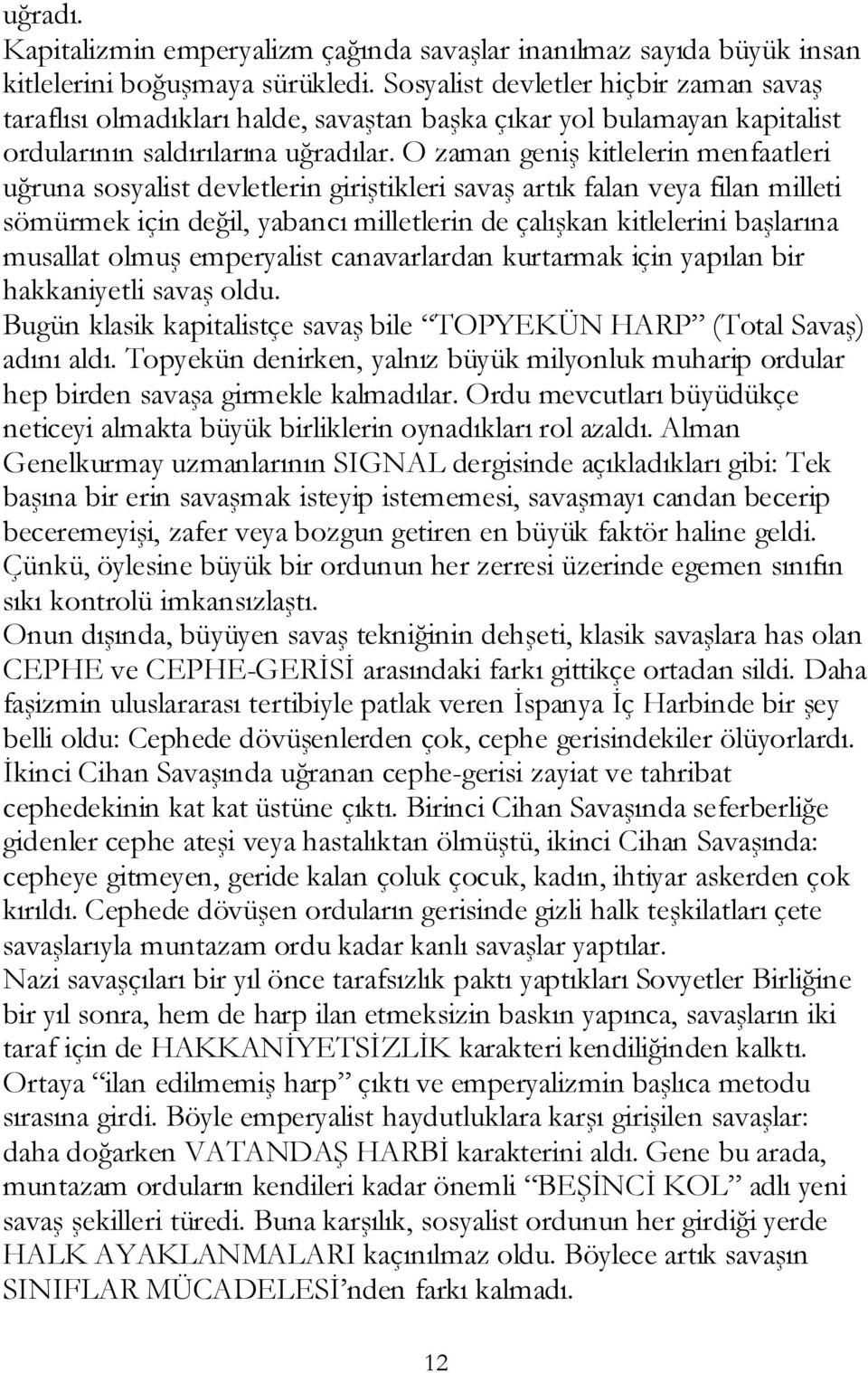 O zaman geniş kitlelerin menfaatleri uğruna sosyalist devletlerin giriştikleri savaş artık falan veya filan milleti sömürmek için değil, yabancı milletlerin de çalışkan kitlelerini başlarına musallat