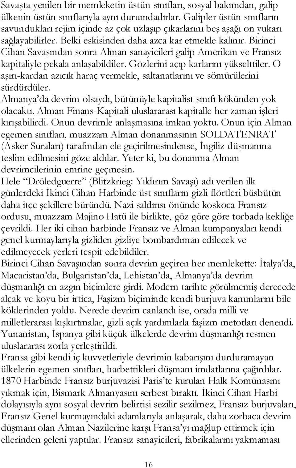 Birinci Cihan Savaşından sonra Alman sanayicileri galip Amerikan ve Fransız kapitaliyle pekala anlaşabildiler. Gözlerini açıp karlarını yükselttiler.