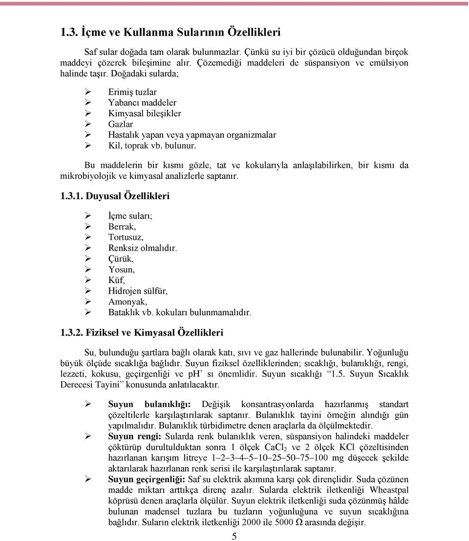 bulunur. Bu maddelerin bir kısmı gözle, tat ve kokularıyla anlaşılabilirken, bir kısmı da mikrobiyolojik ve kimyasal analizlerle saptanır. 1.